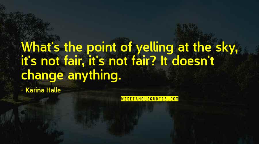 Hijos De Barron Quotes By Karina Halle: What's the point of yelling at the sky,
