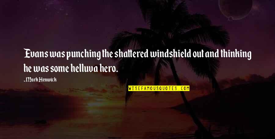 Hijrah 1442 Quotes By Mark Henwick: Evans was punching the shattered windshield out and