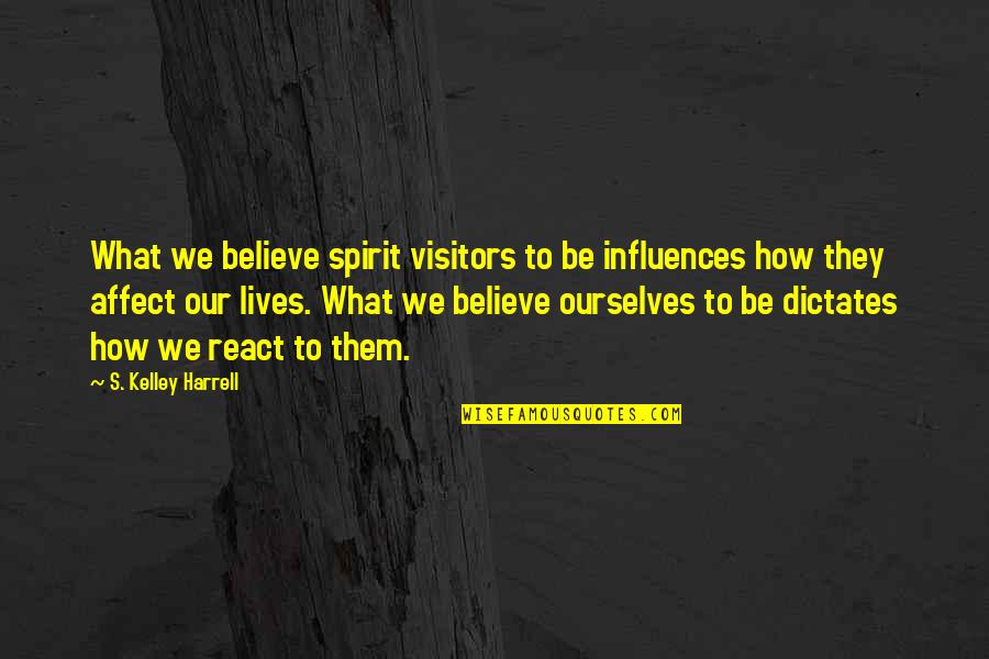 Hijrat Of Muhammad Quotes By S. Kelley Harrell: What we believe spirit visitors to be influences