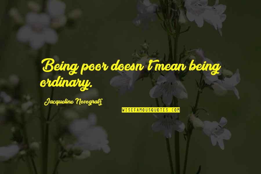 Hijuelos Quotes By Jacqueline Novogratz: Being poor doesn't mean being ordinary. Hijuelos Quotes By Jacqueline Novogratz: Being poor doesn't mean being ordinary.
