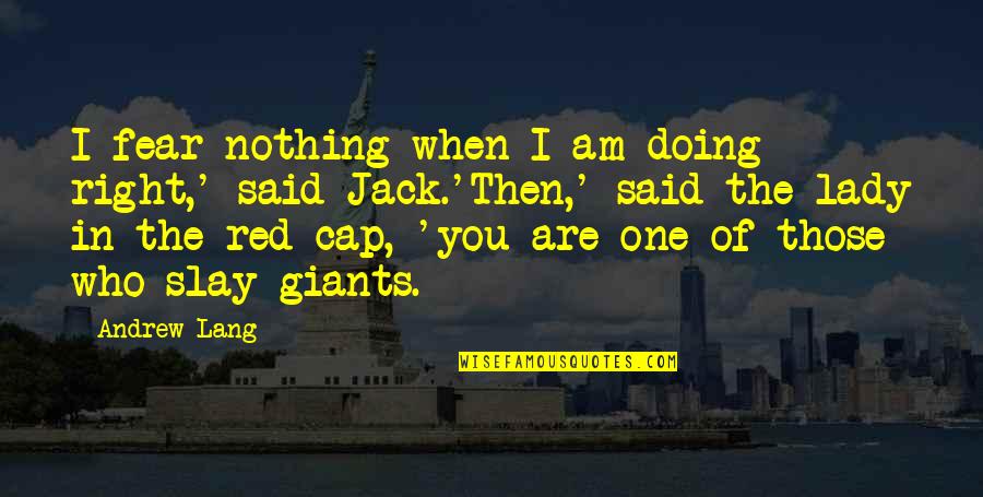 Hikari Quotes By Andrew Lang: I fear nothing when I am doing right,'