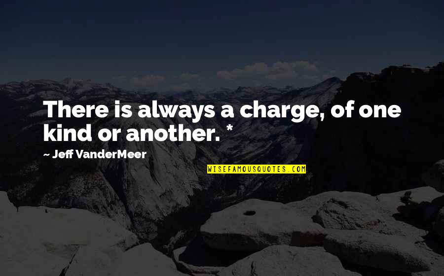 Hikari Quotes By Jeff VanderMeer: There is always a charge, of one kind