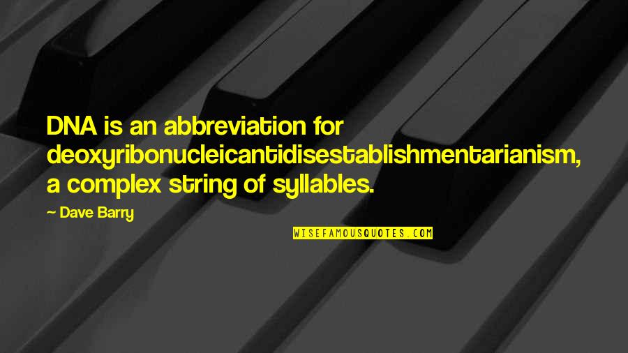 Hikarus Last Name Quotes By Dave Barry: DNA is an abbreviation for deoxyribonucleicantidisestablishmentarianism, a complex Hikarus Last Name Quotes By Dave Barry: DNA is an abbreviation for deoxyribonucleicantidisestablishmentarianism, a complex