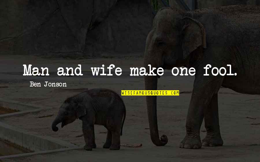 Hikawa Gantz Quotes By Ben Jonson: Man and wife make one fool. Hikawa Gantz Quotes By Ben Jonson: Man and wife make one fool.