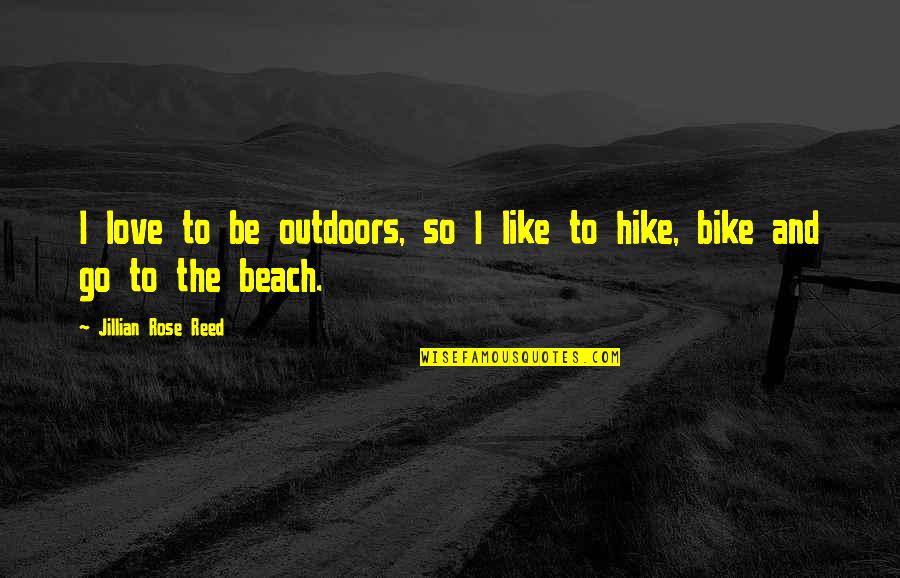 Hikawa Nocturne Quotes By Jillian Rose Reed: I love to be outdoors, so I like