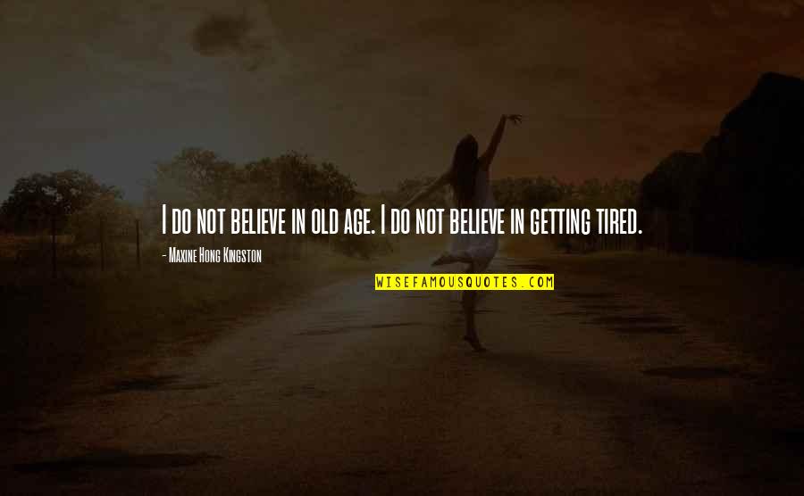 Hikawa Nocturne Quotes By Maxine Hong Kingston: I do not believe in old age. I
