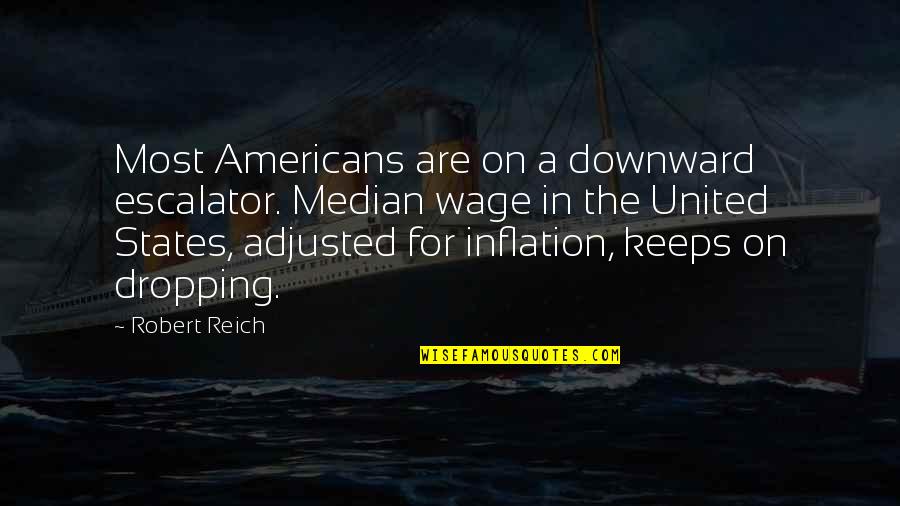 Hikayat Bayan Quotes By Robert Reich: Most Americans are on a downward escalator. Median Hikayat Bayan Quotes By Robert Reich: Most Americans are on a downward escalator. Median