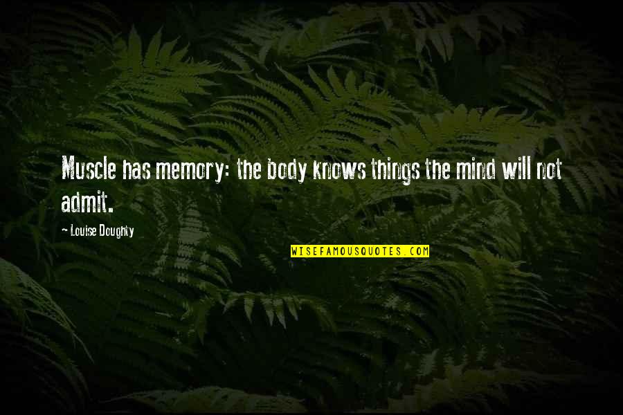 Hikayede Yanan Quotes By Louise Doughty: Muscle has memory: the body knows things the