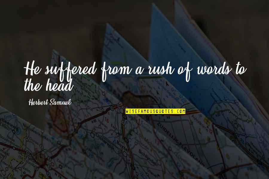Hikayeleri Cuma Quotes By Herbert Samuel: He suffered from a rush of words to Hikayeleri Cuma Quotes By Herbert Samuel: He suffered from a rush of words to
