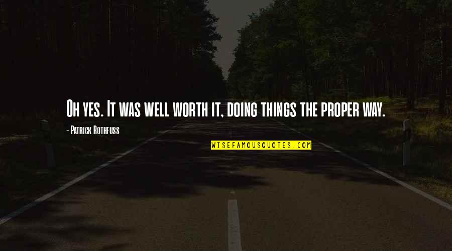 Hikayenin Resmi Quotes By Patrick Rothfuss: Oh yes. It was well worth it, doing Hikayenin Resmi Quotes By Patrick Rothfuss: Oh yes. It was well worth it, doing