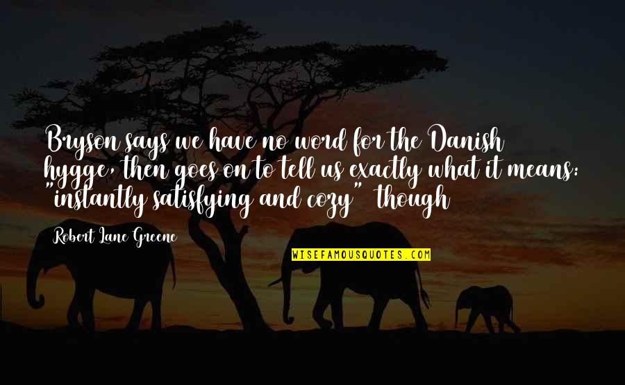 Hikayesi Mutsuz Quotes By Robert Lane Greene: Bryson says we have no word for the Hikayesi Mutsuz Quotes By Robert Lane Greene: Bryson says we have no word for the