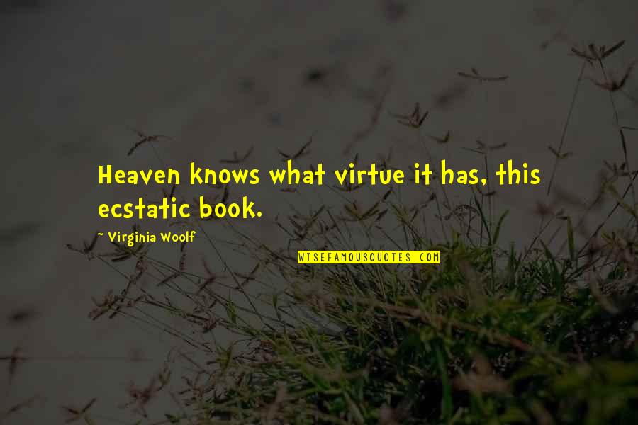 Hikayesi Mutsuz Quotes By Virginia Woolf: Heaven knows what virtue it has, this ecstatic Hikayesi Mutsuz Quotes By Virginia Woolf: Heaven knows what virtue it has, this ecstatic