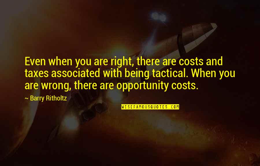 Hikayesi Quotes By Barry Ritholtz: Even when you are right, there are costs Hikayesi Quotes By Barry Ritholtz: Even when you are right, there are costs