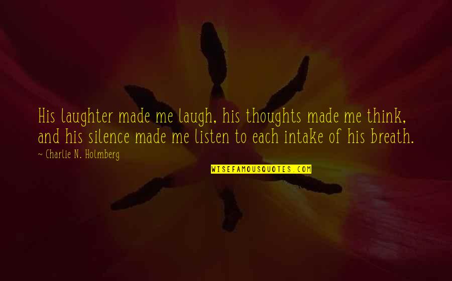Hikayeye Nasil Quotes By Charlie N. Holmberg: His laughter made me laugh, his thoughts made Hikayeye Nasil Quotes By Charlie N. Holmberg: His laughter made me laugh, his thoughts made