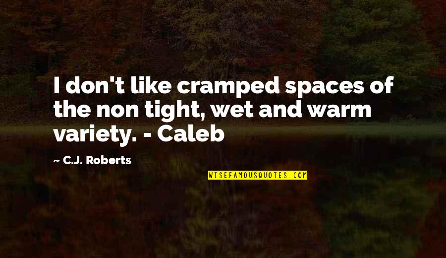 Hike Messenger Quotes By C.J. Roberts: I don't like cramped spaces of the non