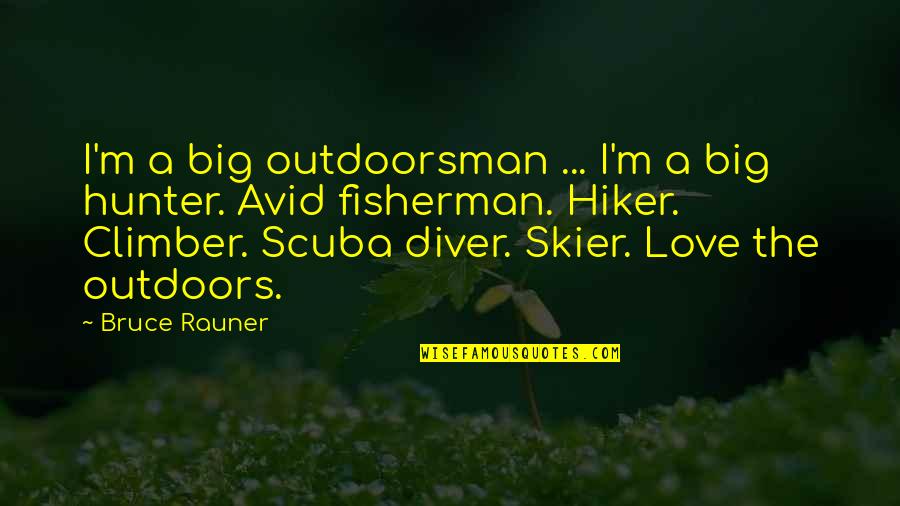 Hiker Best Quotes By Bruce Rauner: I'm a big outdoorsman ... I'm a big
