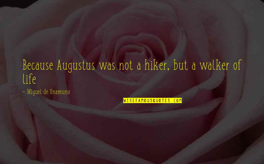Hiker Best Quotes By Miguel De Unamuno: Because Augustus was not a hiker, but a