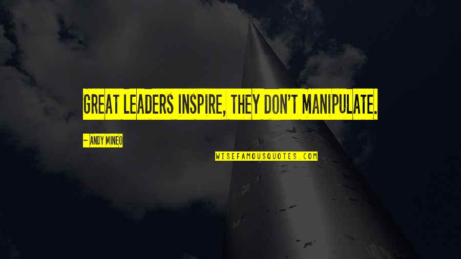 Hikers Inspirational Quotes By Andy Mineo: Great leaders inspire, they don't manipulate. Hikers Inspirational Quotes By Andy Mineo: Great leaders inspire, they don't manipulate.
