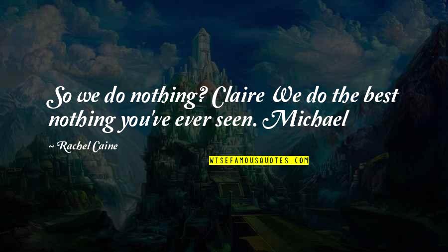 Hiking Addiction Quotes By Rachel Caine: So we do nothing? Claire We do the