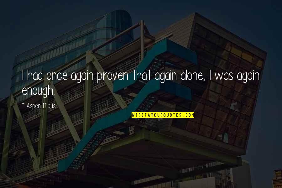 Hiking Alone Quotes By Aspen Matis: I had once again proven that again alone,