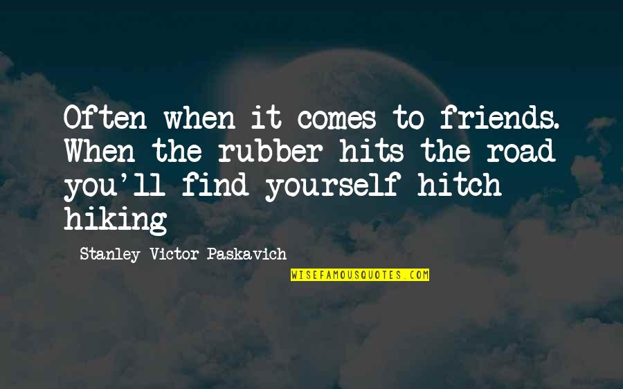 Hiking And Friends Quotes By Stanley Victor Paskavich: Often when it comes to friends. When the