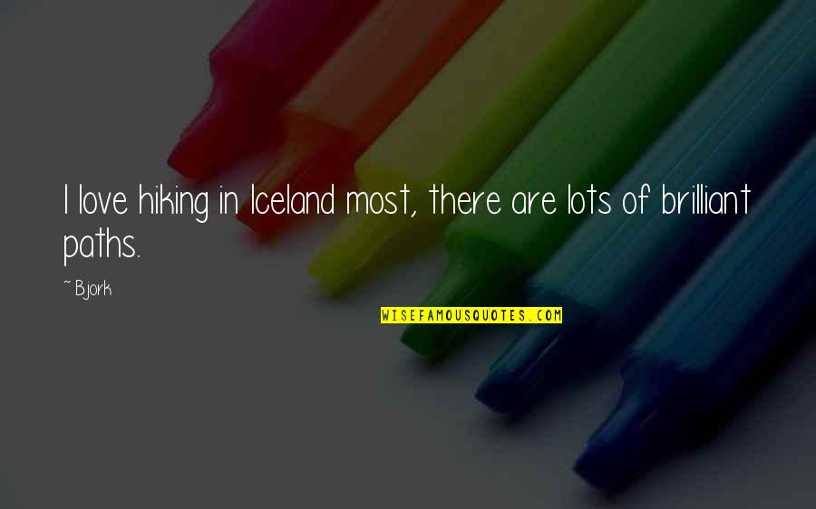 Hiking And Love Quotes By Bjork: I love hiking in Iceland most, there are