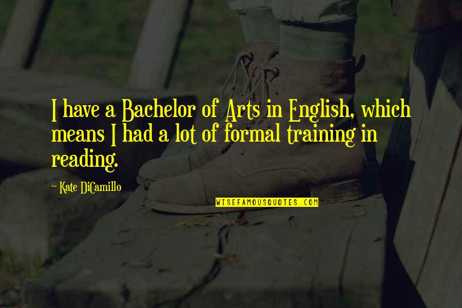 Hiking Friends Quotes By Kate DiCamillo: I have a Bachelor of Arts in English,