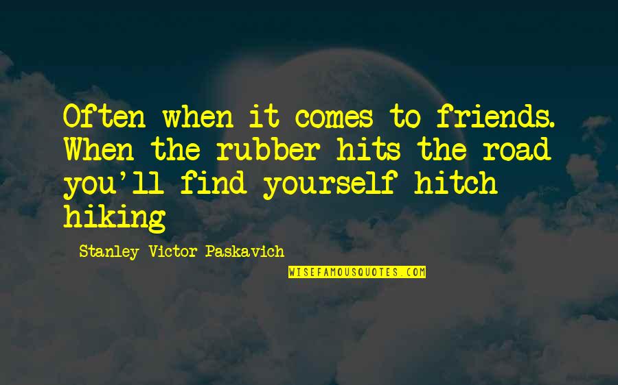 Hiking Friends Quotes By Stanley Victor Paskavich: Often when it comes to friends. When the