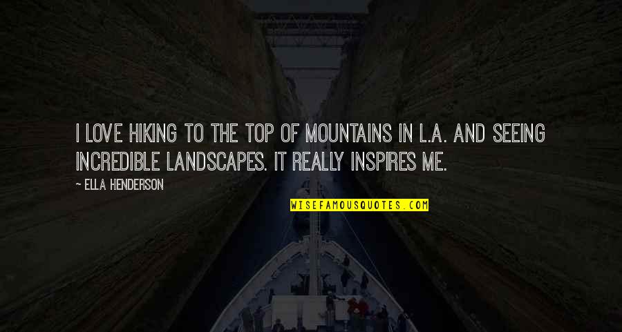 Hiking In Mountains Quotes By Ella Henderson: I love hiking to the top of mountains