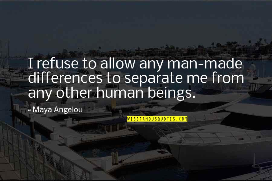 Hiking In Snow Quotes By Maya Angelou: I refuse to allow any man-made differences to Hiking In Snow Quotes By Maya Angelou: I refuse to allow any man-made differences to