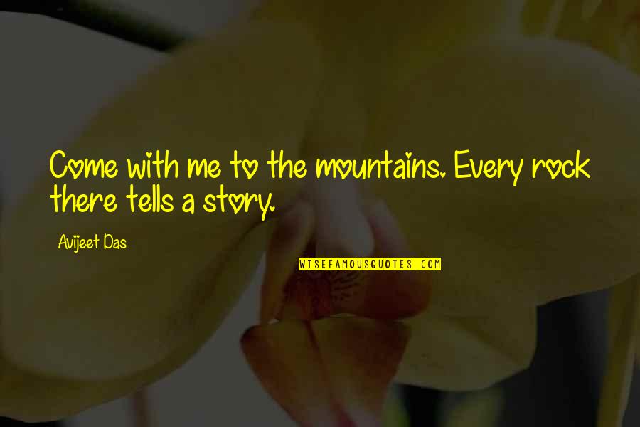 Hiking In The Mountains Quotes By Avijeet Das: Come with me to the mountains. Every rock