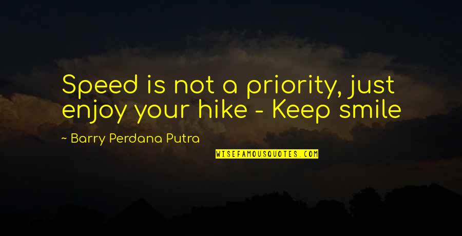 Hiking In The Mountains Quotes By Barry Perdana Putra: Speed is not a priority, just enjoy your