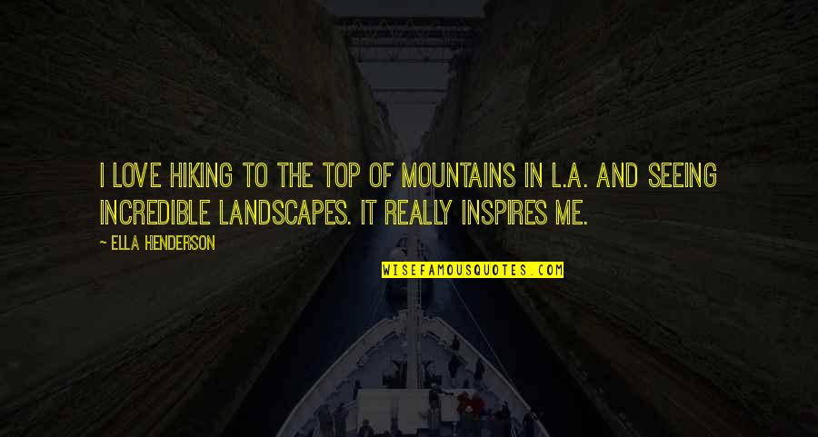 Hiking In The Mountains Quotes By Ella Henderson: I love hiking to the top of mountains