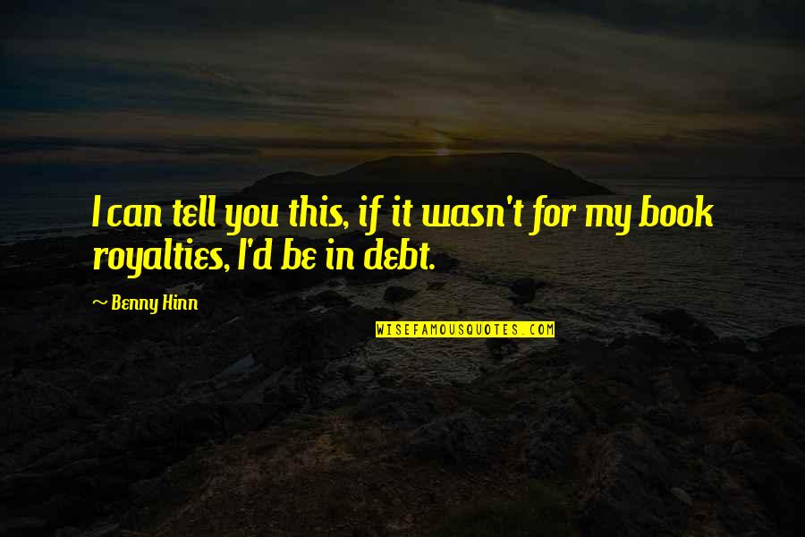 Hiking In The Rain Quotes By Benny Hinn: I can tell you this, if it wasn't