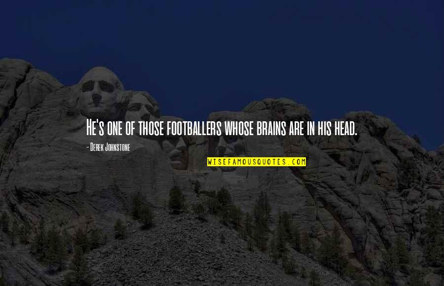 Hiking In The Rain Quotes By Derek Johnstone: He's one of those footballers whose brains are Hiking In The Rain Quotes By Derek Johnstone: He's one of those footballers whose brains are