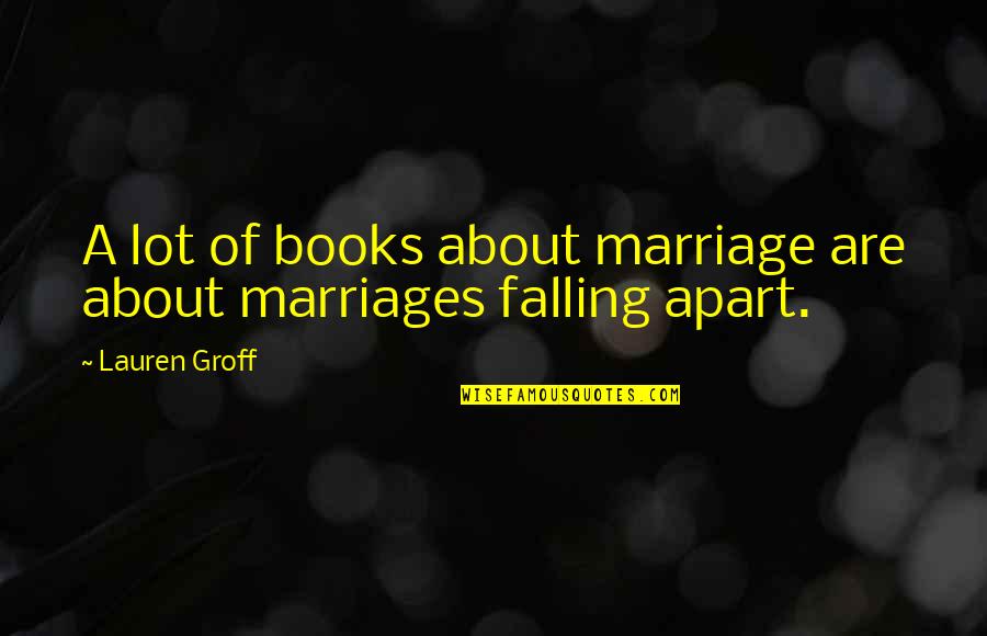 Hiking In The Snow Quotes By Lauren Groff: A lot of books about marriage are about