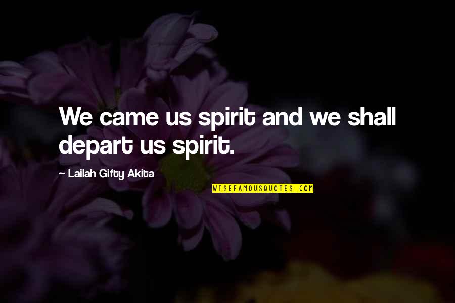 Hiking In The Winter Quotes By Lailah Gifty Akita: We came us spirit and we shall depart Hiking In The Winter Quotes By Lailah Gifty Akita: We came us spirit and we shall depart