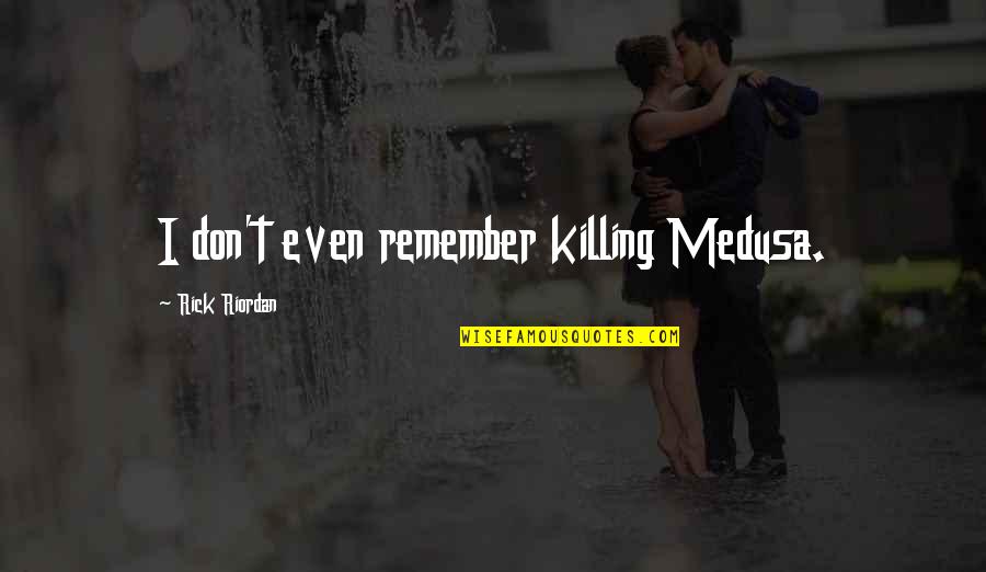 Hiking Instagram Quotes By Rick Riordan: I don't even remember killing Medusa. Hiking Instagram Quotes By Rick Riordan: I don't even remember killing Medusa.