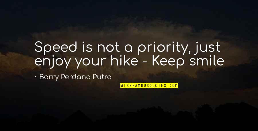 Hiking Quotes By Barry Perdana Putra: Speed is not a priority, just enjoy your