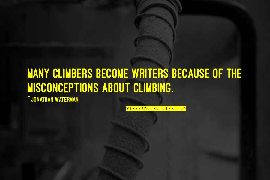 Hiking Quotes By Jonathan Waterman: Many climbers become writers because of the misconceptions