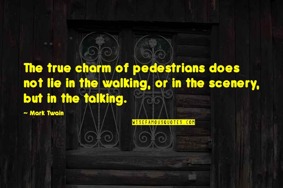 Hiking Quotes By Mark Twain: The true charm of pedestrians does not lie