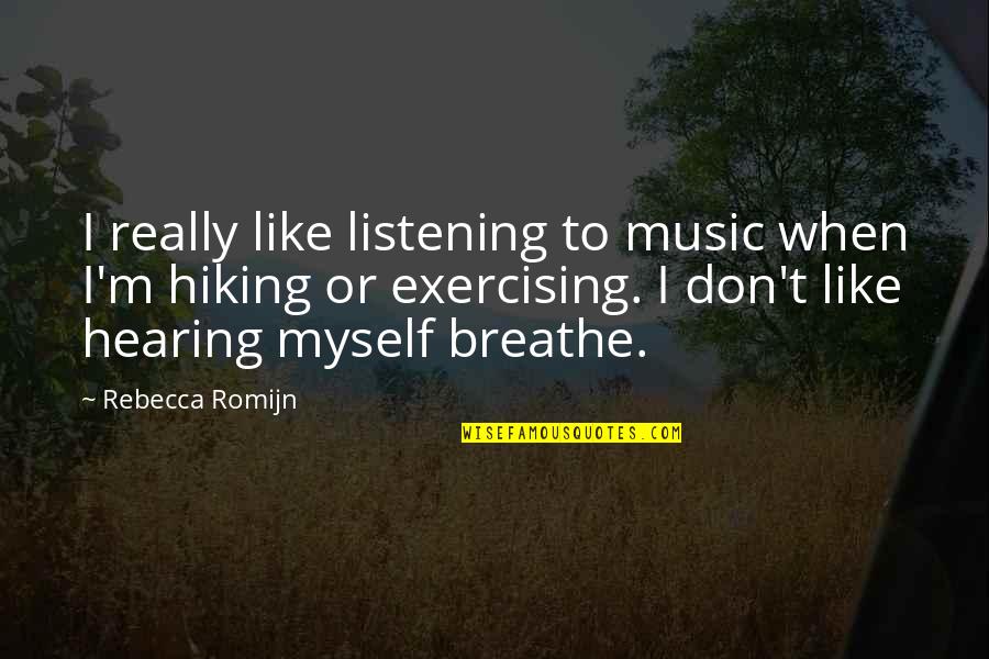 Hiking Quotes By Rebecca Romijn: I really like listening to music when I'm
