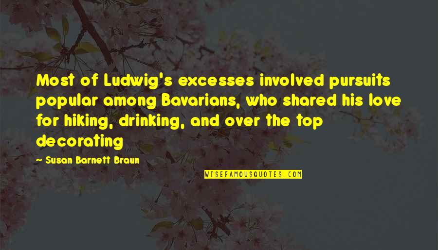 Hiking Quotes By Susan Barnett Braun: Most of Ludwig's excesses involved pursuits popular among