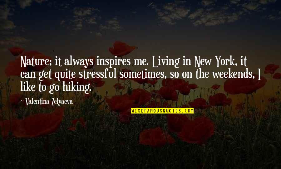 Hiking Quotes By Valentina Zelyaeva: Nature; it always inspires me. Living in New