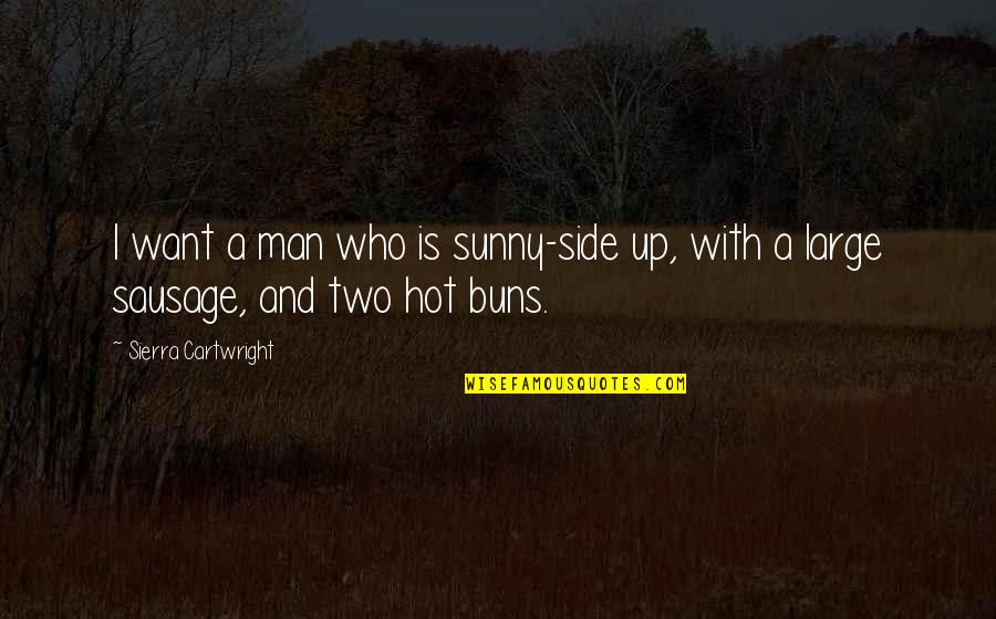 Hiking With Friends Quotes By Sierra Cartwright: I want a man who is sunny-side up,