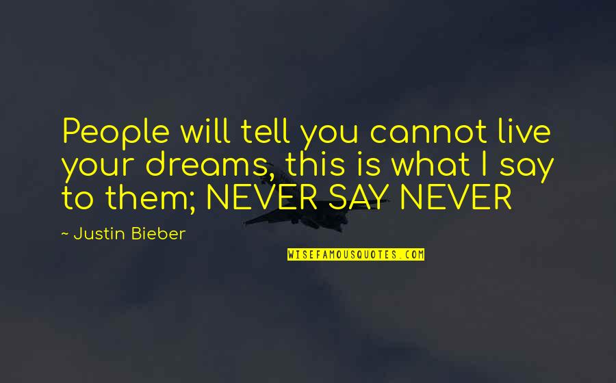 Hikings Pants Quotes By Justin Bieber: People will tell you cannot live your dreams, Hikings Pants Quotes By Justin Bieber: People will tell you cannot live your dreams,