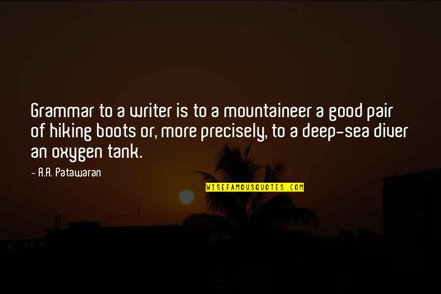 Hiking's Quotes By A.A. Patawaran: Grammar to a writer is to a mountaineer Hiking's Quotes By A.A. Patawaran: Grammar to a writer is to a mountaineer
