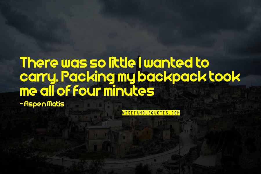 Hiking's Quotes By Aspen Matis: There was so little I wanted to carry. Hiking's Quotes By Aspen Matis: There was so little I wanted to carry.
