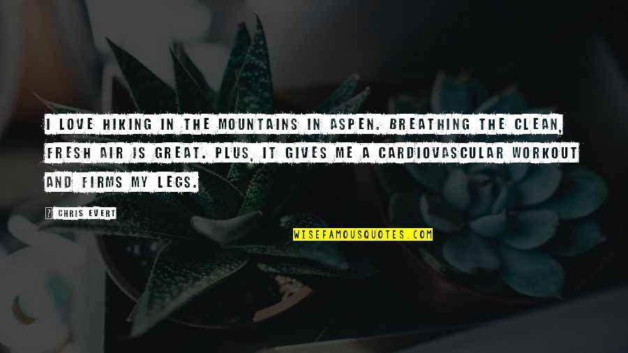 Hiking's Quotes By Chris Evert: I love hiking in the mountains in Aspen. Hiking's Quotes By Chris Evert: I love hiking in the mountains in Aspen.