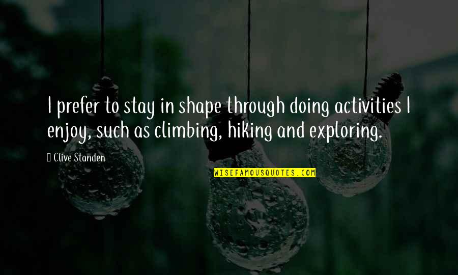 Hiking's Quotes By Clive Standen: I prefer to stay in shape through doing Hiking's Quotes By Clive Standen: I prefer to stay in shape through doing